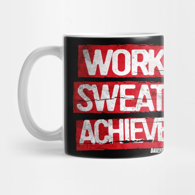 WORK SWEAT ACHIEVE MOTIVATIONAL SHIRT by Dailygrind